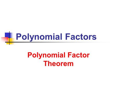 Polynomial Factor Theorem Polynomial Factor Theorem