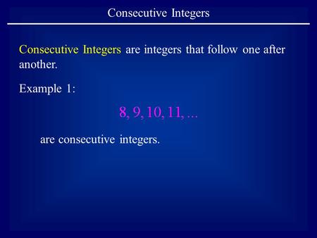 Consecutive Integers Consecutive Integers are integers that follow one after another. Example 1: are consecutive integers.