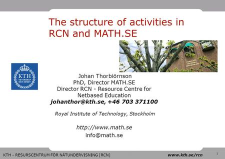 RES URS 1 KTH - RESURSCENTRUM FÖR NÄTUNDERVISNING [RCN] www.kth.se/rcn The structure of activities in RCN and MATH.SE Johan Thorbiörnson PhD, Director.