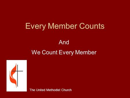 Every Member Counts And We Count Every Member The United Methodist Church.