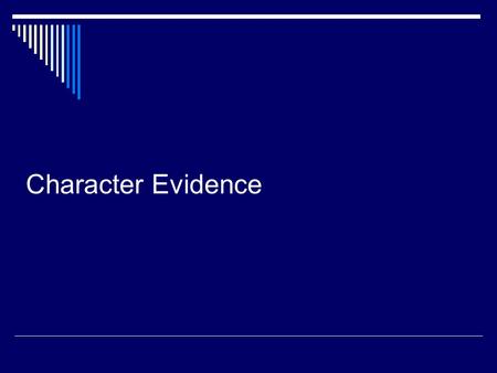 Character Evidence. CHARACTER EVIDENCE (cont.)  Character Evidence: refers to the use of evidence of a person’s character to prove that on a given occasion.