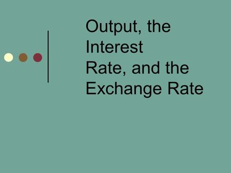 Output, the Interest Rate, and the Exchange Rate.