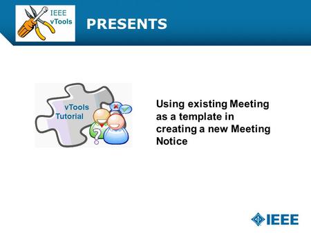 12-CRS-0106 REVISED 8 FEB 2013 PRESENTS Using existing Meeting as a template in creating a new Meeting Notice.