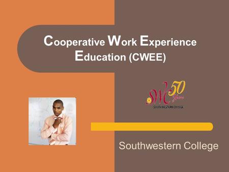 Southwestern College C ooperative W ork E xperience E ducation (CWEE)