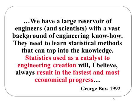 …We have a large reservoir of engineers (and scientists) with a vast background of engineering know-how. They need to learn statistical methods that can.