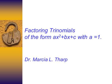Factoring Trinomials of the form ax2+bx+c with a =1.