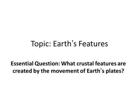 Topic: Earth’s Features