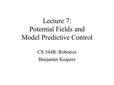 Lecture 7: Potential Fields and Model Predictive Control