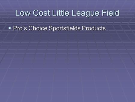 Low Cost Little League Field  Pro’s Choice Sportsfields Products.
