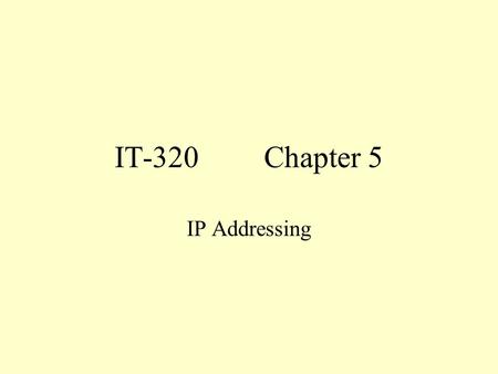 IT-320Chapter 5 IP Addressing. Objectives 1. Identify Ipv4 and Ipv6 addresses and their default subnet masks. 2. Identify the differences between public.