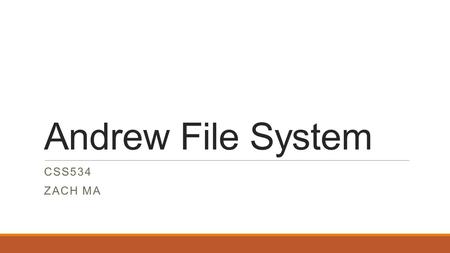 Andrew File System CSS534 ZACH MA. History  Originated in October 1982, by the Information Technology Center (ITC) formed with Carnegie Mellon and IBM.