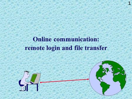 1 Online communication: remote login and file transfer.