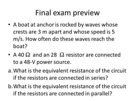 Final exam preview A boat at anchor is rocked by waves whose crests are 3 m apart and whose speed is 5 m/s. How often do these waves reach the boat? A.