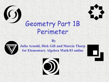 Geometry Part 1B Perimeter By Julia Arnold, Dick Gill and Marcia Tharp for Elementary Algebra Math 03 online.