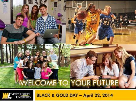 BLACK & GOLD DAY – April 22, 2014. SCHEDULE OF EVENTS  9:30 amWelcome & Overview of WLU 10:30 amCampus Tour 11:30 pmAcademic & Campus Life Fair  12:30.