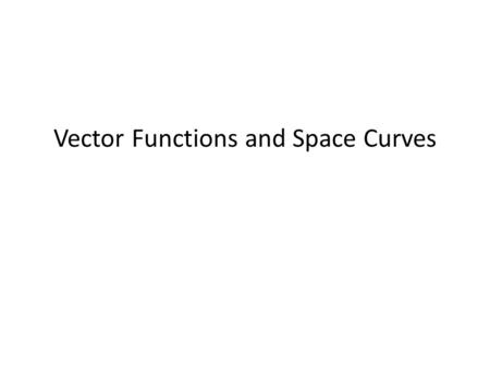 Vector Functions and Space Curves