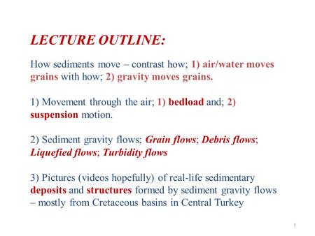 LECTURE OUTLINE: How sediments move – contrast how; 1) air/water moves grains with how; 2) gravity moves grains. 1) Movement through the air; 1) bedload.