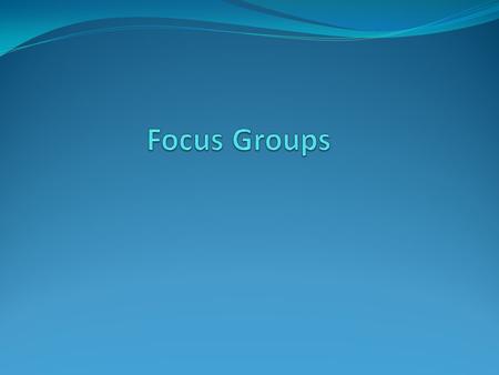Focus Groups Are… Directed group discussions about topics of interest The group is usually not naturally- occurring Usually strangers recruited by the.