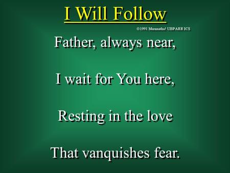 I Will Follow Father, always near, I wait for You here,