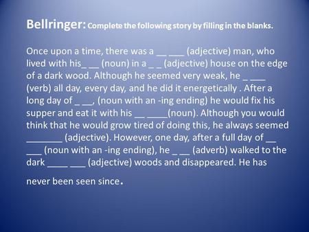 Bellringer: Complete the following story by filling in the blanks
