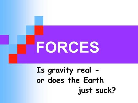 FORCES Is gravity real - or does the Earth just suck?