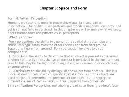 Chapter 5: Space and Form Form & Pattern Perception: Humans are second to none in processing visual form and pattern information. Our ability to see patterns.