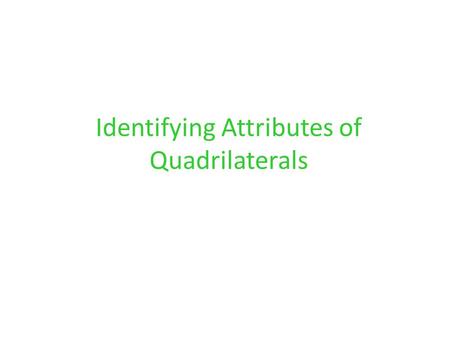 Identifying Attributes of Quadrilaterals. Examples of 4-sided shapes These shapes are called QUADRILATERALS.
