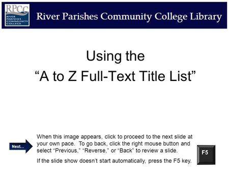 Using the “A to Z Full-Text Title List” When this image appears, click to proceed to the next slide at your own pace. To go back, click the right mouse.
