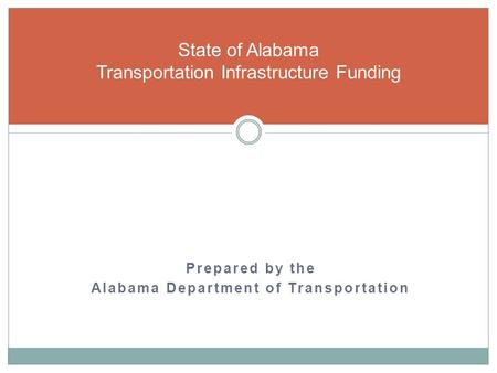 Prepared by the Alabama Department of Transportation State of Alabama Transportation Infrastructure Funding.