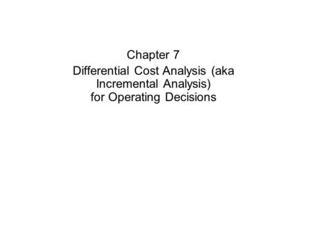 Differential Cost Analysis (aka Incremental Analysis)