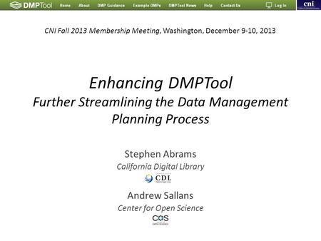 Enhancing DMPTool Further Streamlining the Data Management Planning Process Stephen Abrams California Digital Library Andrew Sallans Center for Open Science.