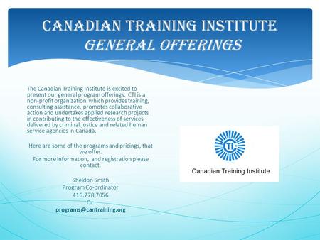 Canadian Training Institute General Offerings The Canadian Training Institute is excited to present our general program offerings. CTI is a non-profit.