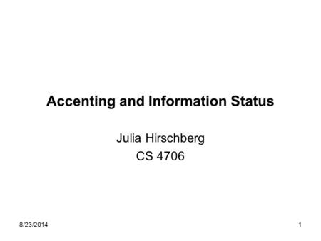8/23/20141 Accenting and Information Status Julia Hirschberg CS 4706.