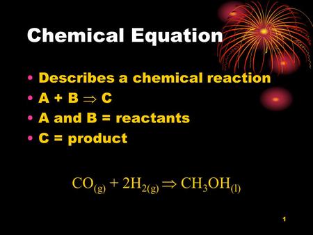 Chemical Equation CO(g) + 2H2(g)  CH3OH(l)
