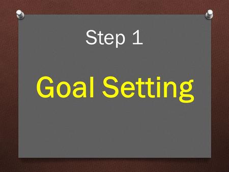 Step 1 Goal Setting.