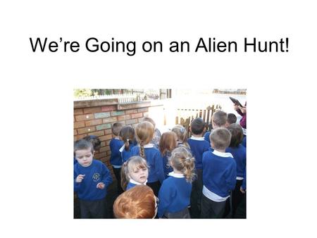 We’re Going on an Alien Hunt!