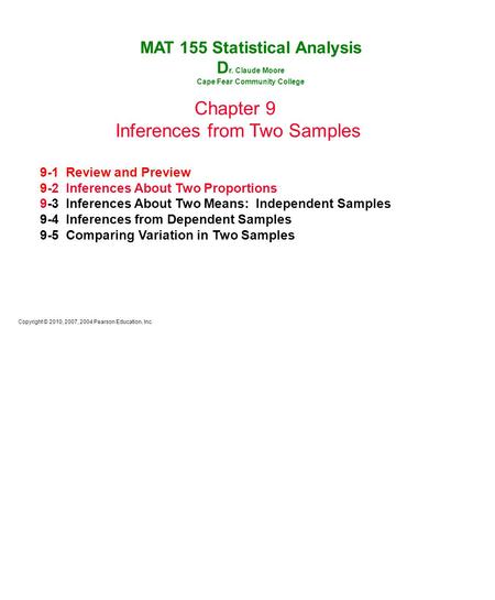 Copyright © 2010, 2007, 2004 Pearson Education, Inc. Chapter 9 Inferences from Two Samples 9-1 Review and Preview 9-2 Inferences About Two Proportions.