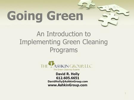 1 Going Green An Introduction to Implementing Green Cleaning Programs David R. Holly 612.605.6651