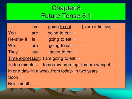 Chapter 8 Future Tense 8.1 I am going to eat [ verb infinitive]