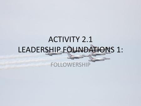 ACTIVITY 2.1 LEADERSHIP FOUNDATIONS 1: