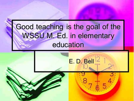 Good teaching is the goal of the WSSU M. Ed. in elementary education E. D. Bell.
