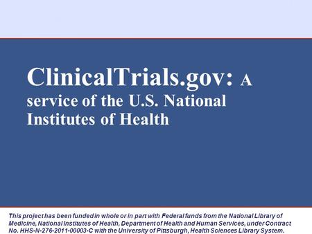 ClinicalTrials.gov: A service of the U.S. National Institutes of Health This project has been funded in whole or in part with Federal funds from the National.