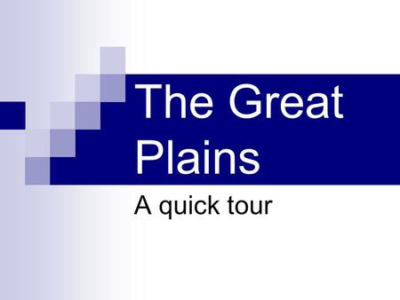The Great Plains A quick tour. Location The Great Plains are located just east of the Rocky Mountains.