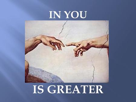 IN YOU IS GREATER. “But You Belong To God, My Dear Children. You Have Already Won A Victory Over Those People, Because The Spirit Who Lives In You Is.