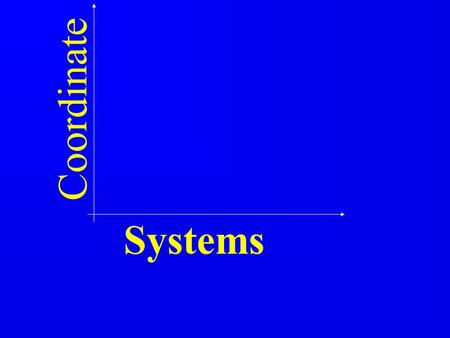 Coordinate Systems 1 1 1 1 1 1.