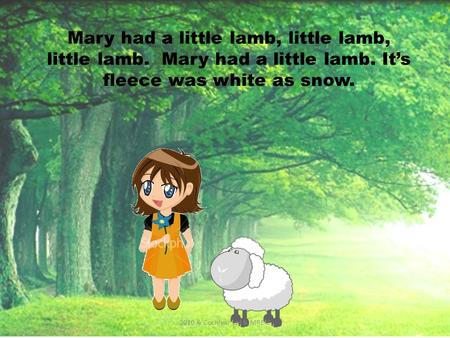 Mary had a little lamb, little lamb, little lamb. Mary had a little lamb. It’s fleece was white as snow. 2010 & Cochlear Ltd & MREIC.
