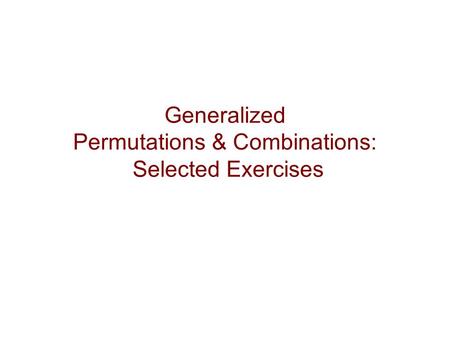 Generalized Permutations & Combinations: Selected Exercises.