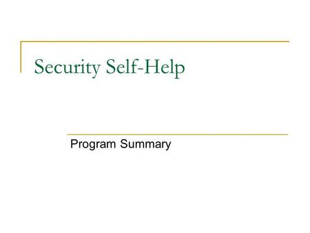 Security Self-Help Program Summary. Purpose To provide a way to automate the “hardening” of computer systems by applying security settings and configuration.