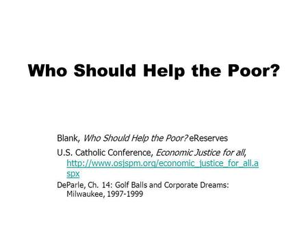 Who Should Help the Poor? Blank, Who Should Help the Poor? eReserves U.S. Catholic Conference, Economic Justice for all,
