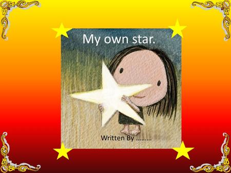 My own star. Written By ………. Dedicated to my brother Jack…